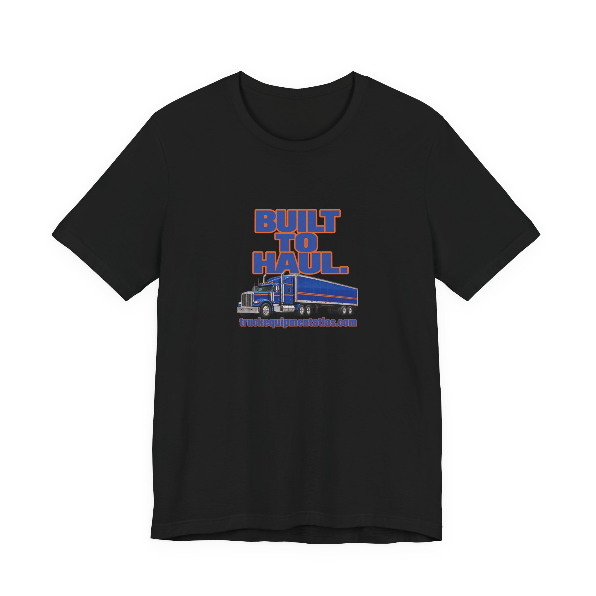 Built to Haul. — Truck Equipment Atlas T-Shirt